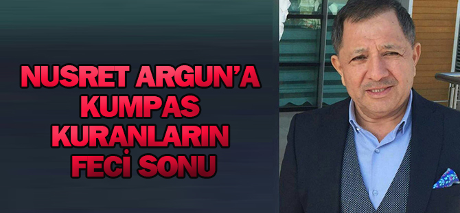 Nusret Argun'a kumpas kuranların feci sonu