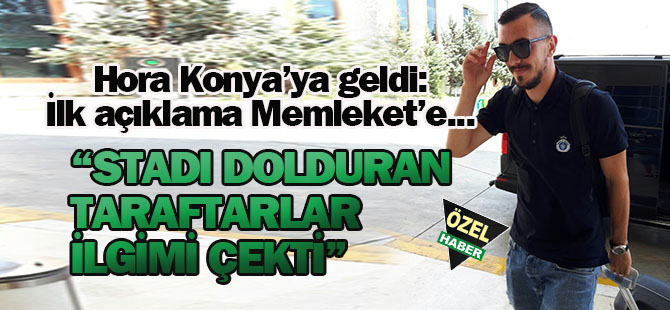 Hora'dan ilk açıklamalar: Taraftar ilgimi çekti