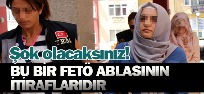 Şok olacaksınız! BU BİR FETÖ ABLASININ İTİRAFLARIDIR