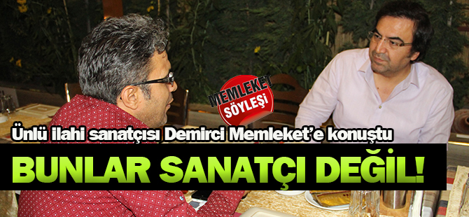 " Bunlar sanatçı değil, kendi önünü göremeyen topluma ne verebilir ki?