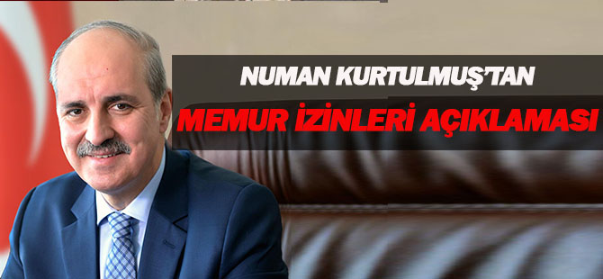 Numan Kurtulmuş’tan memur izinleri açıklaması