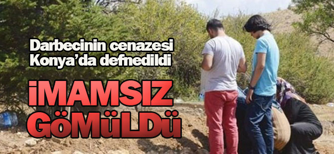 Darbeci imamsız gömüldü