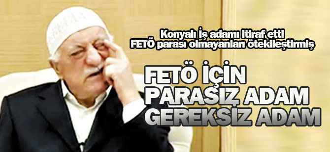 FETÖ parası olmayanları ötekileştirmiş