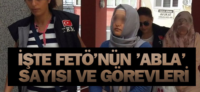 İşte FETÖ'nün 'Abla' sayısı ve görevleri