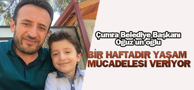 Başkan Oğuz'un küçük oğlu yaşam mücadelesi veriyor