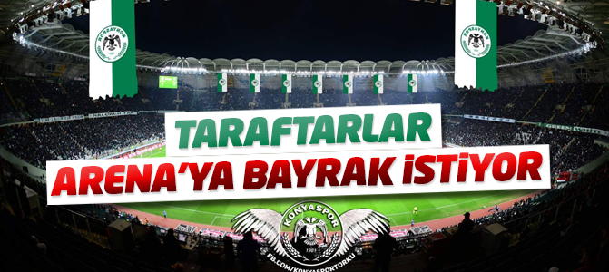 TARAFTARLAR KONYA ARENA'YA DEV BAYRAKLAR İSTİYOR!