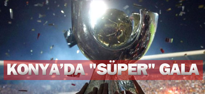 Konya'da "süper" gala