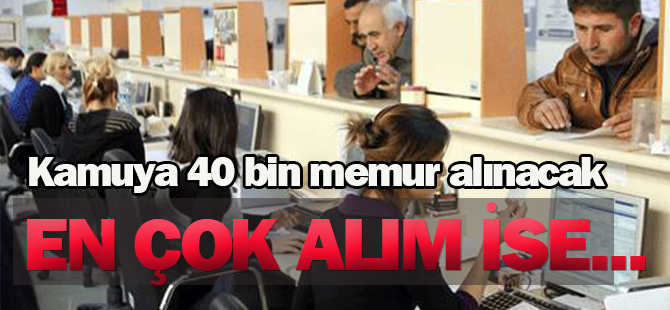 Kamuya 40 bin memur alınacak