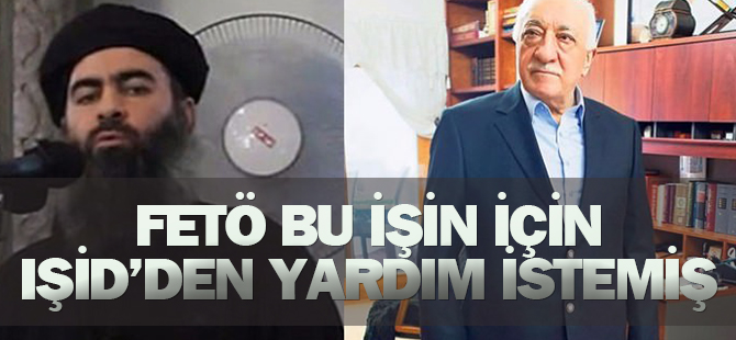 İşte FETÖ'nün IŞİD'den istediği yardım