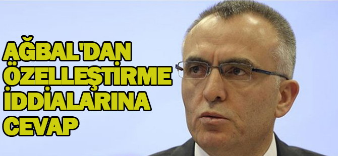 Bakan Ağbal'dan özelleştirme iddialarına cevap