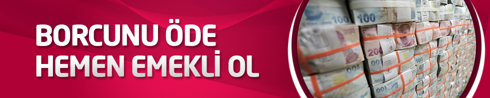 Borcunu öde hemen emekli ol