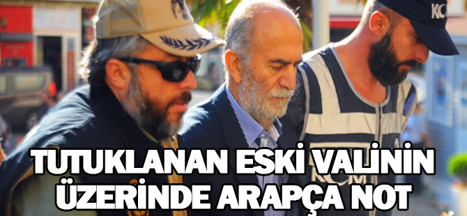 Tutuklanan eski valinin üzerinde Arapça not