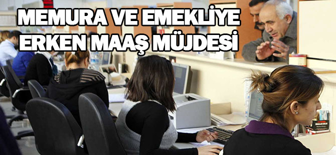 Memura ve Emekliye Erken Maaş Müjdesi