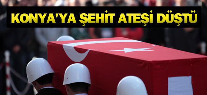 Son Dakika! Konya'ya şehit ateşi düştü
