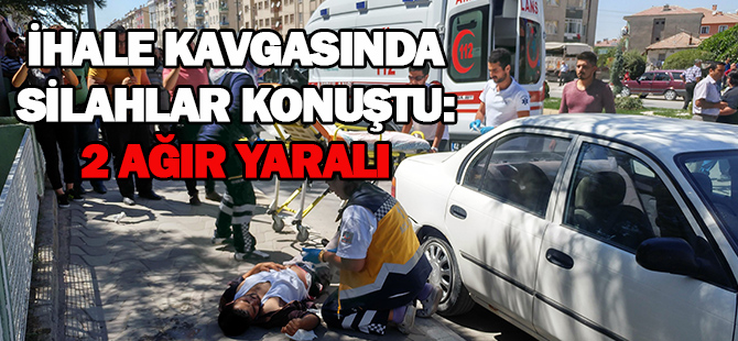 İhale kavgasında silahlar konuştu: 2 ağır yaralı