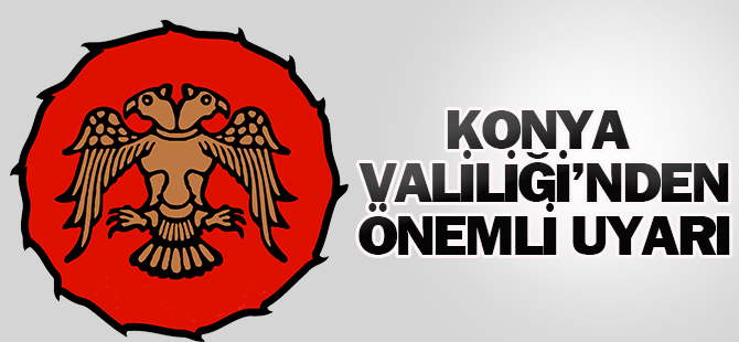 Konya Valiliği İletişim Yoluyla Yapılan Dolandırıcılık Konusunda Uyardı