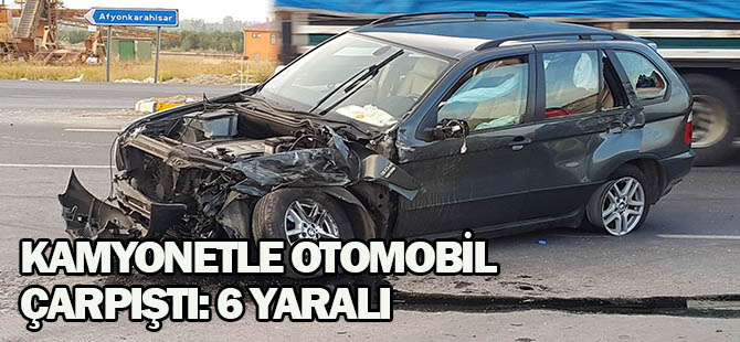 Kamyonetle otomobil çarpıştı: 6 yaralı