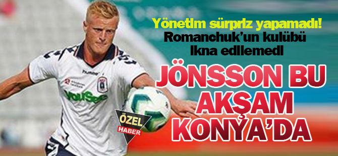 Romanchuk olmadı, Jönsson yola çıkıyor
