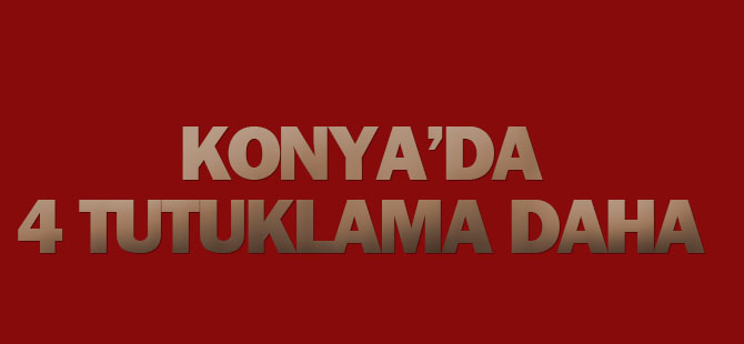 Konya Sarayönü'nde 4 kişi daha tutuklandı