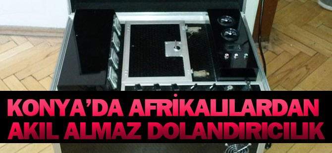 Konya'da Afrikalılardan Akıl Almaz Dolandırıcılık