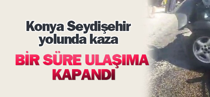 Konya-Seydişehir Yolunda kaza