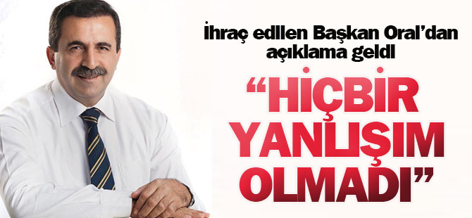 Oral: Hiçbir yanlışım olmadı