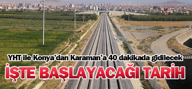 YHT ile Konya'dan Karaman'a 40 dakikada gidilecek