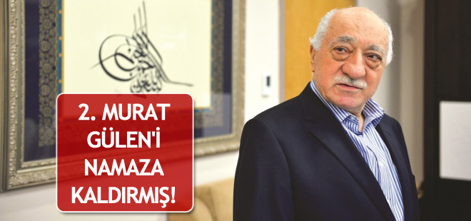 FETÖ: 2. Murat beni namaza kaldırdı