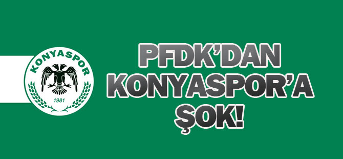 FLAŞ! Konyaspor PFDK'ya sevk edildi