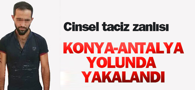 Cinsel taciz zanlısı yol kontrolünde yakalandı