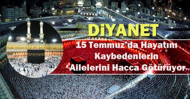Diyanet, 15 Temmuz’da hayatını kaybedenlerin ailelerini hacca götürüyor