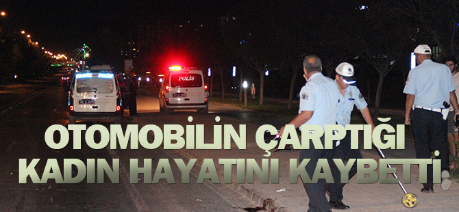 Otomobilin çarptığı kadın hayatını kaybetti