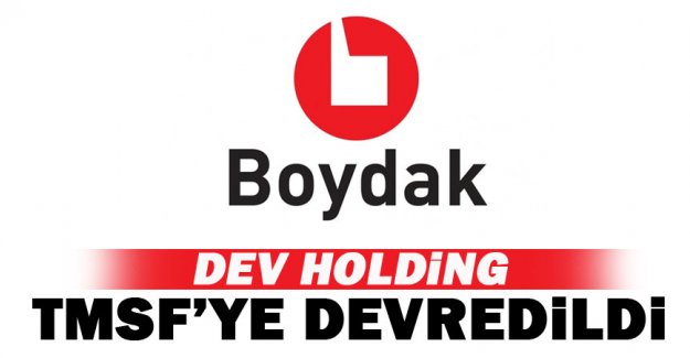Boydak Holding TMSF'ye devredildi