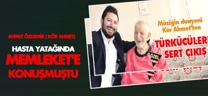 Kör Ahmet, Memleket'e konuşmuştu