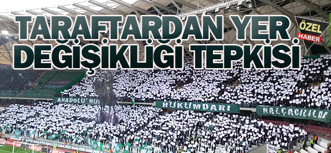 Taraftardan yer değişikliği tepkisi
