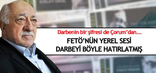 FETÖ'nün yerel sesi darbeyi Çorum'dan hatırlatmış