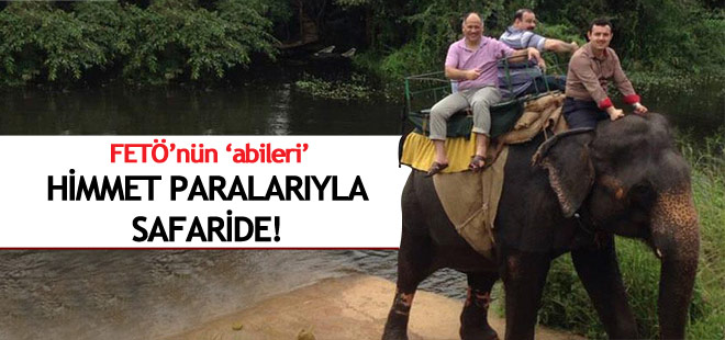 FETÖ'nün 'abileri' himmet paralarıyla Safaride!