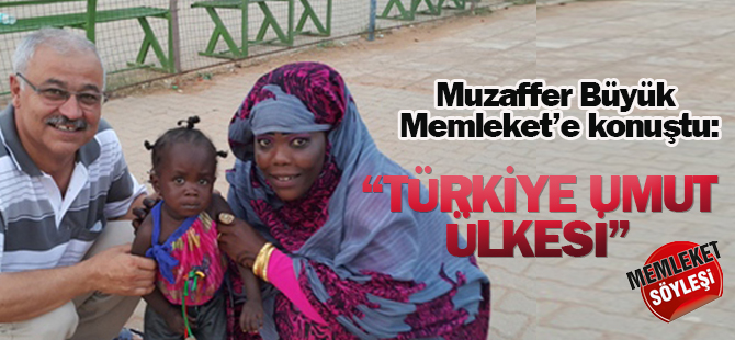 "Mazlum Coğrafyalarda, Türkiye Bir 'Umut Ülkesi"