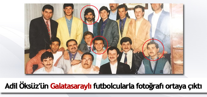 Adil Öksüz'ün Galatasaraylı futbolcularla fotoğrafı ortaya çıktı
