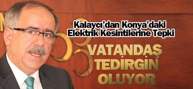 Mustafa Kalaycı'dan Konya'daki Elektrik Kesintilerine Tepki