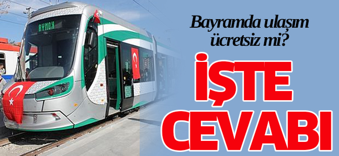 Bayramda toplu ulaşım bir gün ücretsiz olacak
