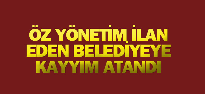 Öz yönetim ilan eden belediyeye kayyım atandı