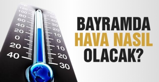 Bayramda hava nasıl olacak?