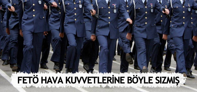 FETÖ Hava Kuvvetlerine bu yöntemle sızmış!