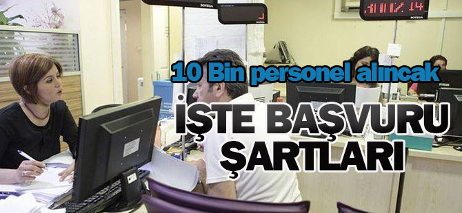 10 Bin personel alınacak: İşte başvuru şartları