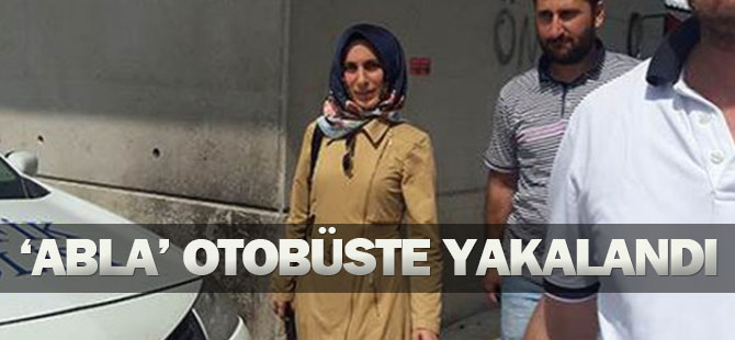 FETÖ’nün ’'Ablası’ otobüste yakalandı