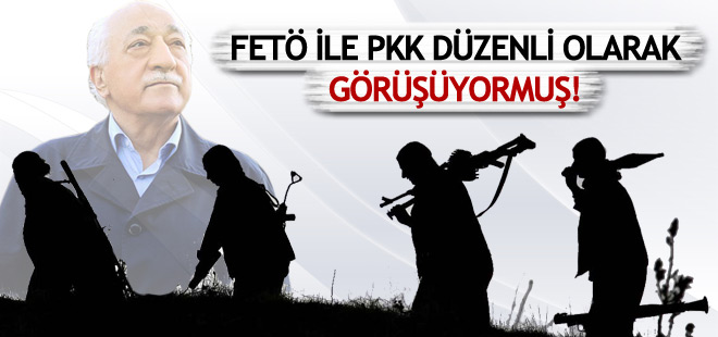 PKK ile FETÖ düzenli olarak görüşüyormuş!