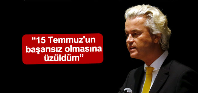 Geert Wilders: 15 Temmuz'un başarısız olmasına üzüldüm