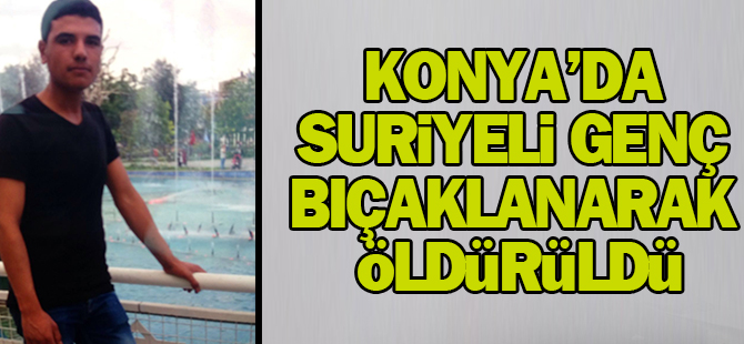 Suriyeli genç bıçaklanarak öldürüldü