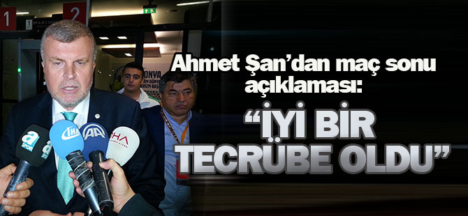 Ahmet Şan: İyi bir tecrübe oldu